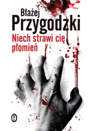 Niech strawi cię płomień - Błażej Przygodzki - książka  wyd. 2014