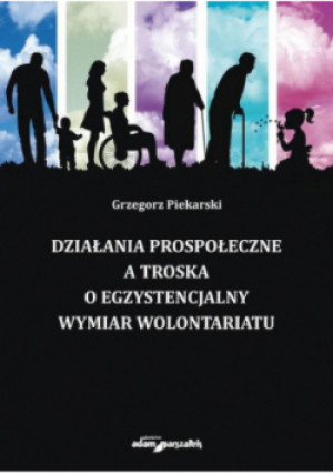 Działania prospołeczne a troska o egzystencjalny wymiar wolontariatu - Grzegorz Piekarski - książka  wyd. 2022
