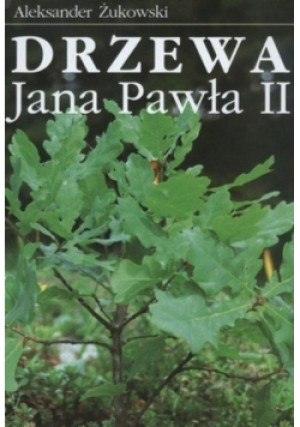 Drzewa Jana Pawła II - Aleksander Żukowski - książka  wyd. 2010