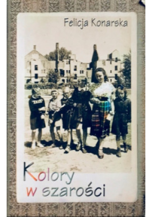 Kolory w szarości - Felicja Konarska - książka historyczna wyd. 2003