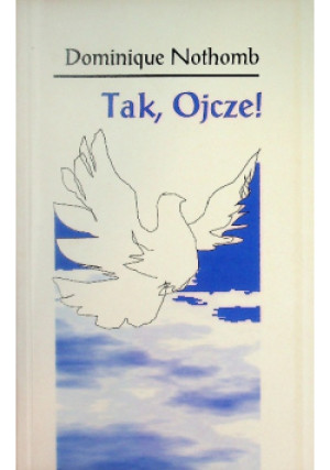Tak, Ojcze ! - Dominique Nothomb - książka  wyd. 1996