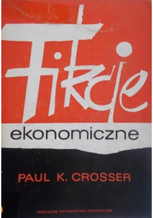 Fikcje ekonomiczne - Paul K. Crosser - książka  wyd. 1966