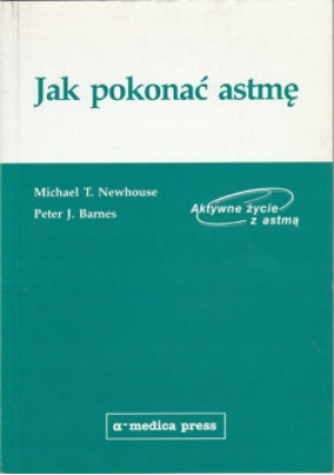 Jak pokonać astmę - Michael T. NewHouse, Peter J. Branes - książka  wyd. 2000