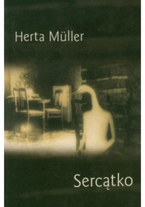 Sercątko - Herta Muller - książka  wyd. 2009
