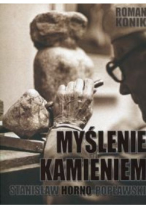 Myślenie kamieniem - Roman Konik, Stanisław Horno Popławski - książka  wyd. 2016