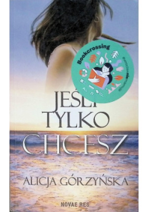 Jeśli tylko chcesz - Alicja Górzyńska - książka  wyd. 2021