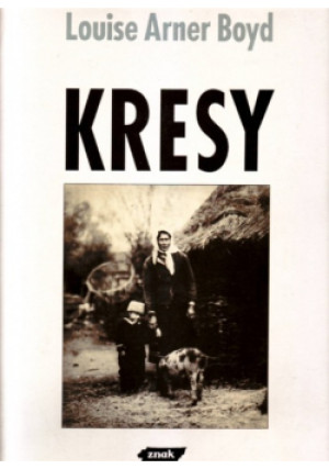 Kresy - Louise Arner Boyd - książka historyczna wyd. 1991