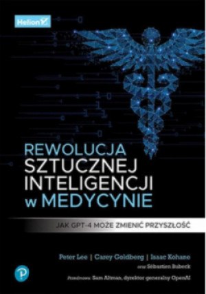Rewolucja sztucznej inteligencji w medycynie - Carey Goldberg, Peter Lee, Isaac Kohane - książka  wyd. 2024