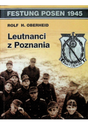 Leutniacy z Poznania - Rolf G. Oberheid - książka historyczna wyd. 2008