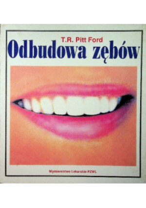 Odbudowa zębów - T. R. Pitt Ford - książka  wyd. 1994
