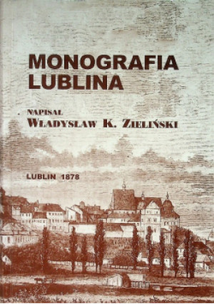 Monografia Lublina - Władysław K. Zieliński - książka historyczna wyd. 2008
