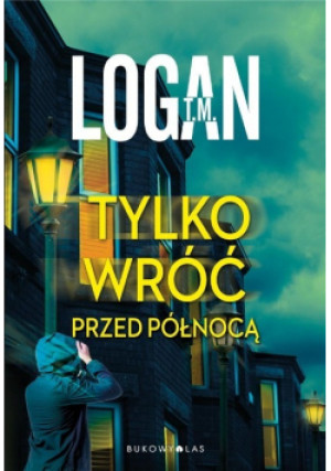 Tylko wróć przed północą - T. M. Logan - książka  wyd. 2023