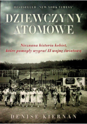 Dziewczyny atomowe - Denise Kiernan - książka historyczna wyd. 2013