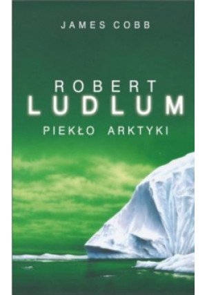Piekło Arktyki - Robert Ludlum - książka  wyd. 2010
