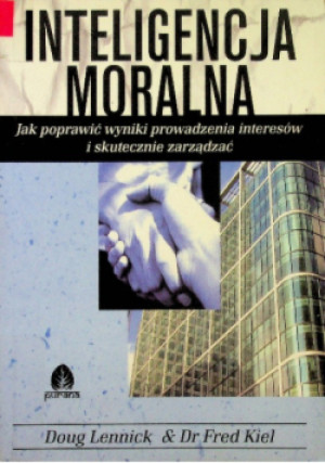 Inteligencja moralna - Fred Kiel, Doug Lennick - książka  wyd. 2007