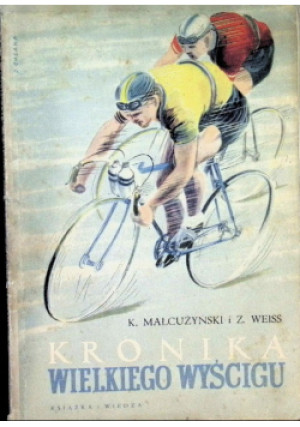 Kronika wielkiego wyścigu - Z. Weiss, K. Małcużyński - książka  wyd. 1952
