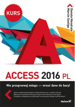 Access 2016 PL Kurs - Marcin Szeliga, Danuta Mendrala - książka  wyd. 2016