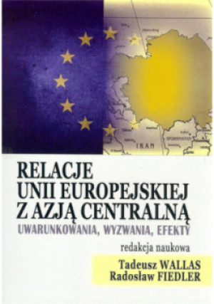 Relacje Unii Europejskiej z Azją Centralną - Tadeusz Wallas, Radosław Fiedler - książka  wyd. 2019