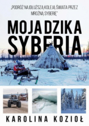 Moja dzika Syberia - Karolina Kozioł - książka reportaż wyd. 2019