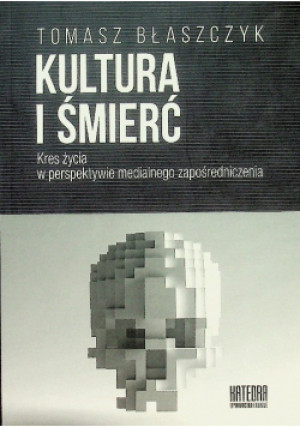 Kultura i śmierć - Tomasz Błaszczyk - książka  wyd. 2021