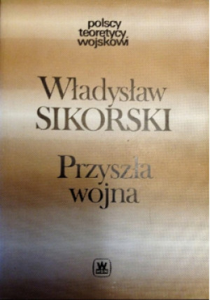 Przyszła wojna - Władysław Sikorski - książka historyczna wyd. 1984