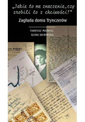Zagłada domu Trynczerów - Alina Skibińska - książka reportaż wyd. 2011