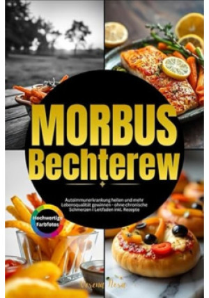 Morbus Bechterew: Autoimmunerkrankung heilen und mehr Lebensqualitat gewinnen - ohne chronische Schmerzen I Leitfaden inkl. Rezepte - Verena Nora - książka  wyd. 2025