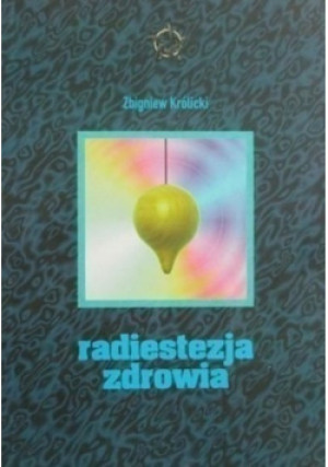 Radiestezja zdrowia - Zbigniew Królicki - książka  wyd. 1996