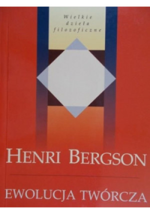 Ewolucja twórcza - Henri Bergson - książka  wyd. 2004