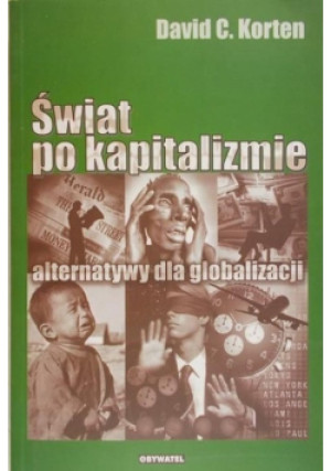 Świat po kapitalizmie - David C. Korten - książka reportaż wyd. 2002