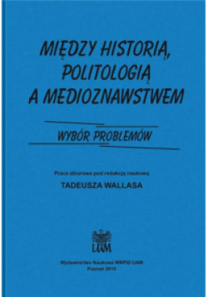 Między historią politologia a medioznawstwem - Wallas Tadeusz - książka  wyd. 2020