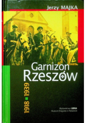 Garnizon Rzeszów - Jerzy Majka - książka historyczna wyd. 2005