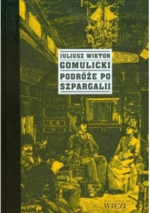 Podróże po Szpargalii - Wiktor Juliusz - książka historyczna wyd. 2009