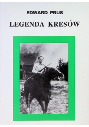 Legenda Kresów - Edward Prus - książka historyczna wyd. 1995