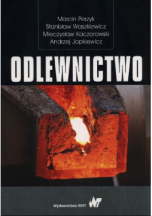 Odlewnictwo - Stanisław Waszkiewicz, Andrzej Jopkiewicz, Marcin Perzyk, Andrzej Kaczorowski - książka  wyd. 2017