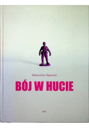 Bój w Hucie - Maksymilian Rigamonti - książka historyczna wyd. 2005