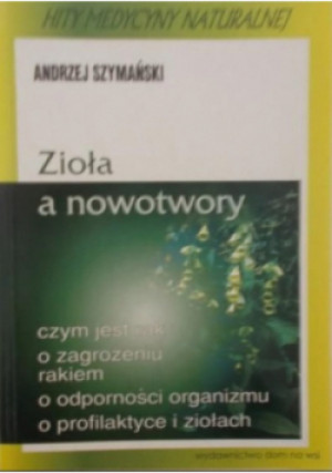 Zioła a nowotwory - Andrzej Szymański - książka  wyd. 2002