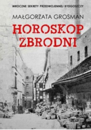 Horoskop zbrodni - Małgorzata Grosman - książka historyczna wyd. 2021