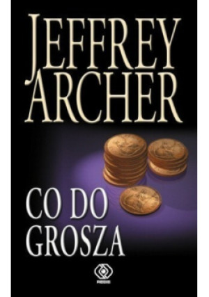 Co do grosza - Jeffrey Archer - książka  wyd. 2012