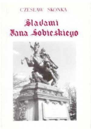 Śladami Jana Sobieskiego - Czesław Skonka - książka historyczna wyd. 1998
