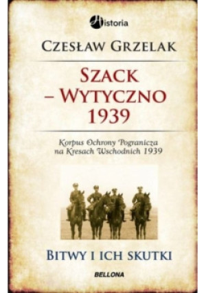 Szack Wytyczno 1939 korpus ochrony pogranicza na kresach wschodnich 1939 - Czesław Grzelak - książka historyczna wyd. 2013