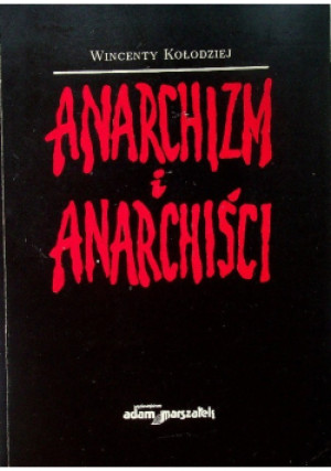 Anarchizm i anarchiści - Wincenty Kołodziej - książka  wyd. 1992