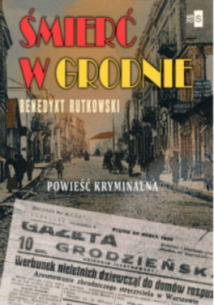 Śmierć w Grodnie - Benedykt Rutkowski - książka  wyd. 2024