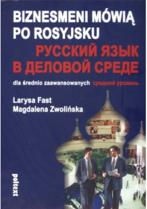Biznesmeni mówią po rosyjsku dla średnio zaawansowanych - Magdalena Zwolińska, Larysa Fast - książka  wyd. 2006
