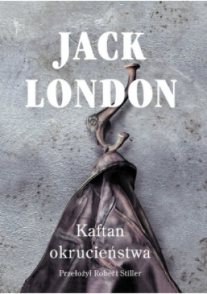 Kaftan okrucieństwa - Jack London - książka historyczna wyd. 2018