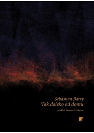 Tak daleko od domu - Sebastian Barry - książka  wyd. 2025