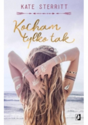 Kocham tylko tak - Kate Sterritt - książka  wyd. 2018