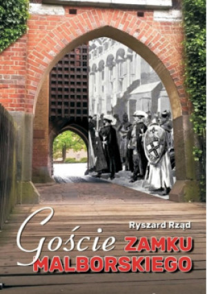 Goście zamku malborskiego - Ryszard Rząd - książka historyczna wyd. 2024