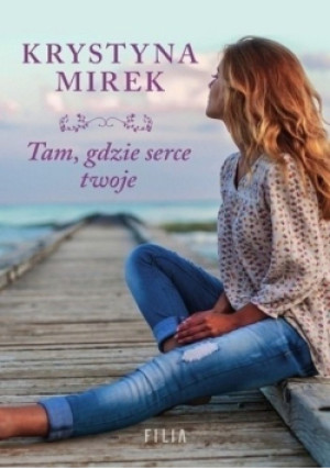 Tam gdzie serce twoje - Krystyna Mirek - książka  wyd. 2020