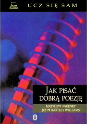 Jak pisać dobrą poezję - Matthew Sweeney, John Hartley Williams - książka  wyd. 1999